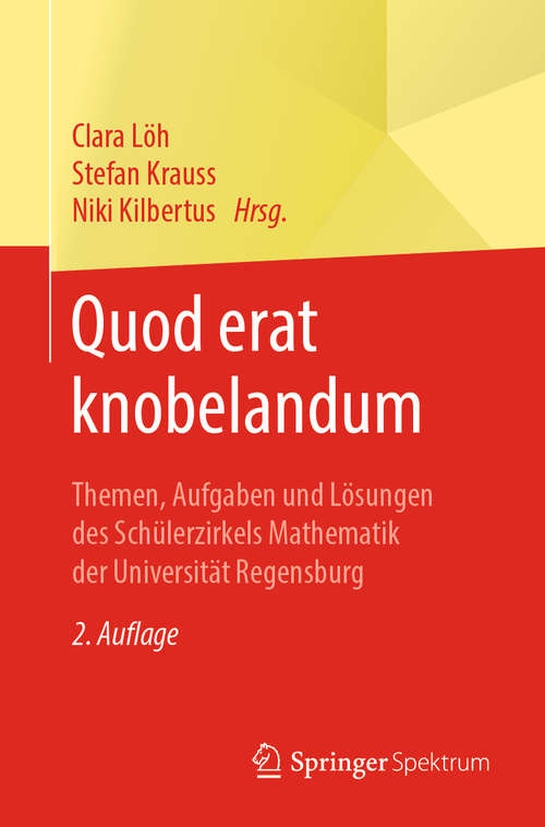 Book cover of Quod erat knobelandum: Themen, Aufgaben und Lösungen des Schülerzirkels Mathematik der Universität Regensburg (2. Aufl. 2019)
