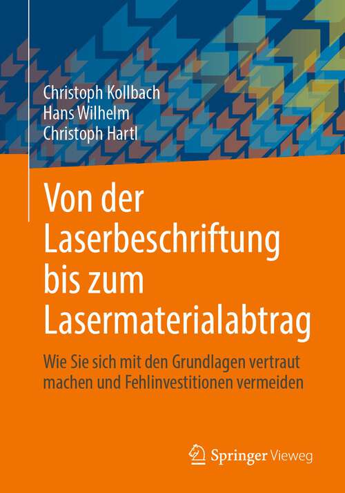 Book cover of Von der Laserbeschriftung bis zum Lasermaterialabtrag: Wie Sie sich mit den Grundlagen vertraut machen und Fehlinvestitionen vermeiden (1. Aufl. 2023)