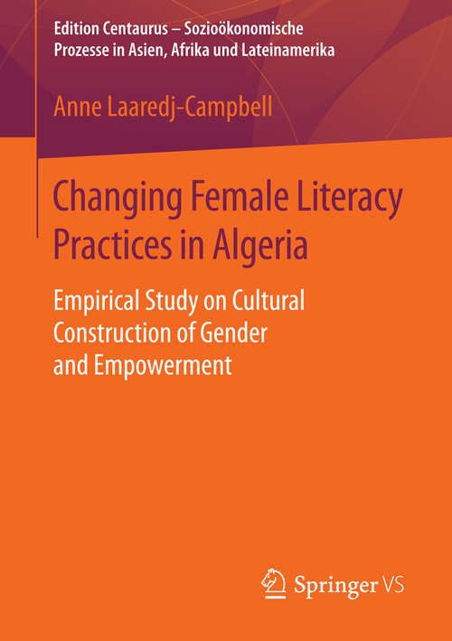 Book cover of Changing Female Literacy Practices in Algeria: Empirical Study on Cultural Construction of Gender and Empowerment (1st ed. 2016) (Edition Centaurus - Sozioökonomische Prozesse in Asien, Afrika und Lateinamerika)