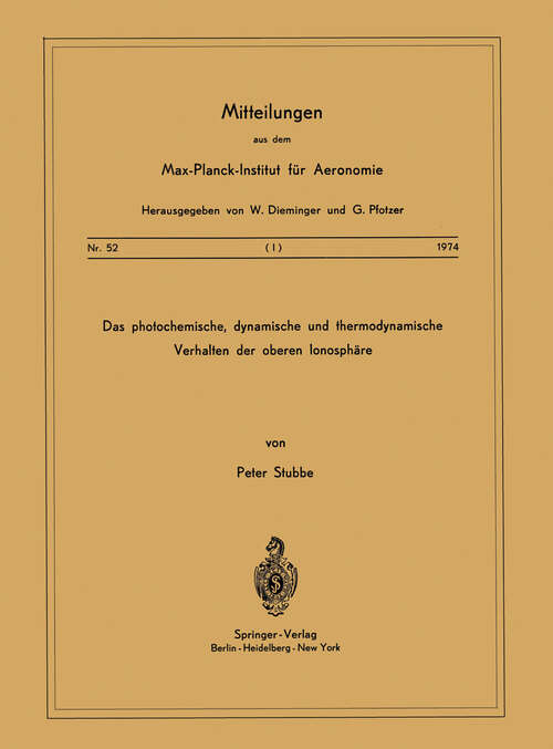 Book cover of Das Photochemische, Dynamische und Thermodynamische Verhalten der Oberen Ionosphäre (1974) (Mitteilungen aus dem Max-Planck-Institut für Aeronomie #52)