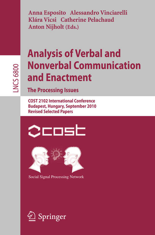 Book cover of Analysis of Verbal and Nonverbal Communication and Enactment.The Processing Issues: COST 2102 International Conference, Budapest, Hungary, September 7-10, 2010, Revised Selected Papers (2011) (Lecture Notes in Computer Science #6800)