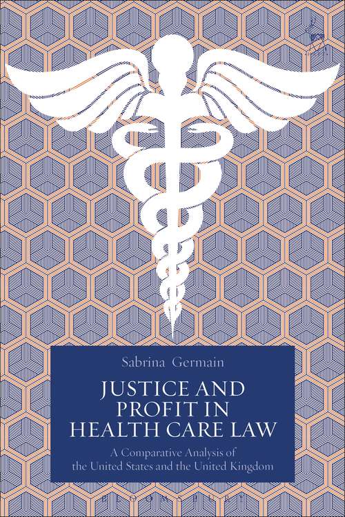 Book cover of Justice and Profit in Health Care Law: A Comparative Analysis of the United States and the United Kingdom