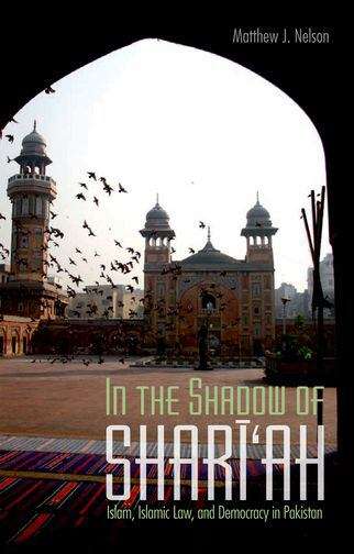 Book cover of In The Shadow Of Shari'ah: Islam, Islamic Law And Democracy In Pakistan (PDF)