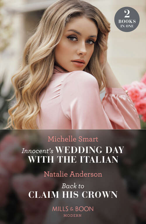 Book cover of Innocent's Wedding Day With The Italian / Back To Claim His Crown (Innocent Royal Runaways) (Mills & Boon Modern): Innocent's Wedding Day With The Italian / Back To Claim His Crown (innocent Royal Runaways) (ePub edition)