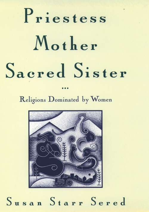 Book cover of Priestess, Mother, Sacred Sister: Religions Dominated by Women