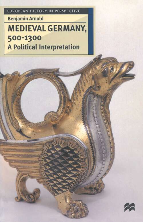 Book cover of Medieval Germany, 500–1300: A Political Interpretation (1st ed. 1997) (European History in Perspective)