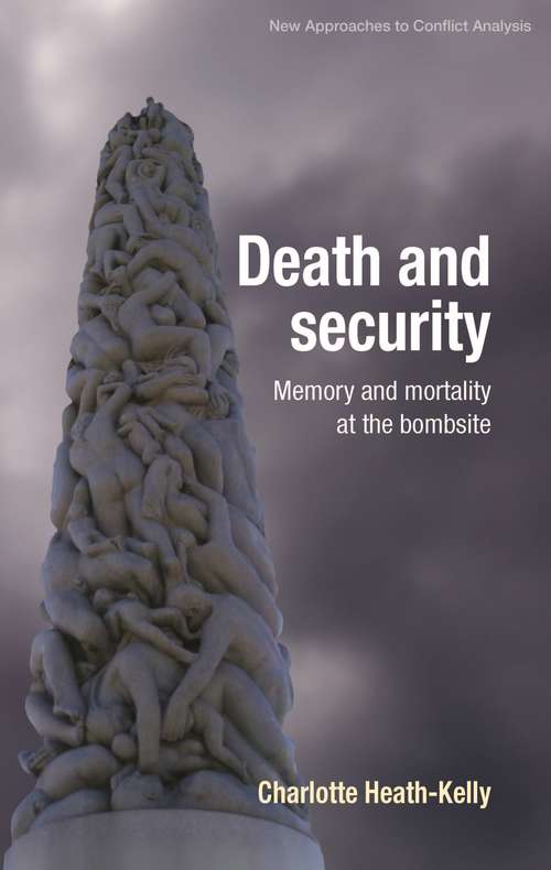 Book cover of Death and security: Memory and mortality at the bombsite (New Approaches to Conflict Analysis)