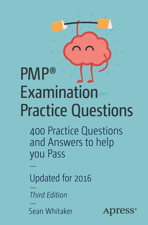 Book cover of PMP® Examination Practice Questions: 400 Practice Questions and Answers to help you Pass (3rd ed.)