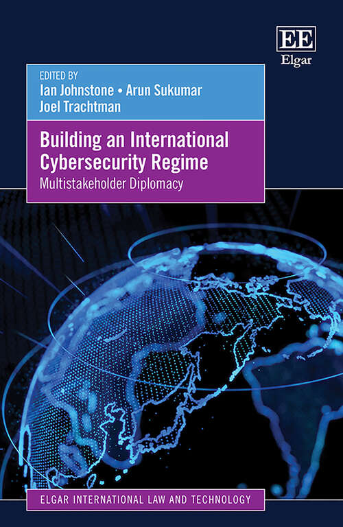 Book cover of Building an International Cybersecurity Regime: Multistakeholder Diplomacy (Elgar International Law and Technology series)