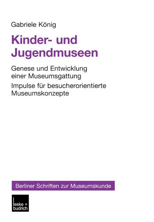 Book cover of Kinder- und Jugendmuseen: Genese und Entwicklung einer Museumsgattung Impulse für besucherorientierte Museumskonzepte (2002) (Berliner Schriften zur Museumskunde #16)