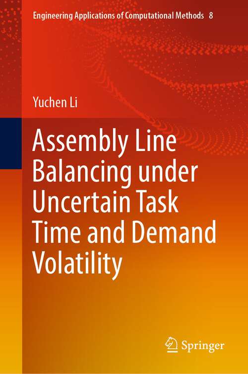 Book cover of Assembly Line Balancing under Uncertain Task Time and Demand Volatility (1st ed. 2022) (Engineering Applications of Computational Methods #8)