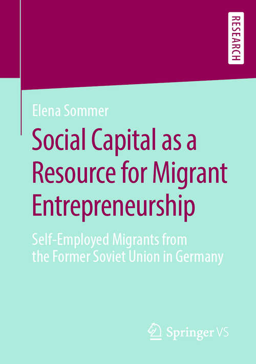 Book cover of Social Capital as a Resource for Migrant Entrepreneurship: Self-Employed Migrants from the Former Soviet Union in Germany (1st ed. 2020)