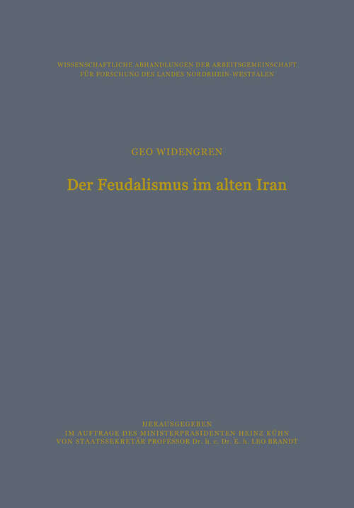 Book cover of Der Feudalismus im alten Iran: Männerbund — Gefolgswesen — Feudalismus in der iranischen Gesellschaft im Hinblick auf die indogermanischen Verhältnisse (1969) (Wissenschaftliche Abhandlungen der Arbeitsgemeinschaft für Forschung des Landes Nordrhein-Westfalen #40)