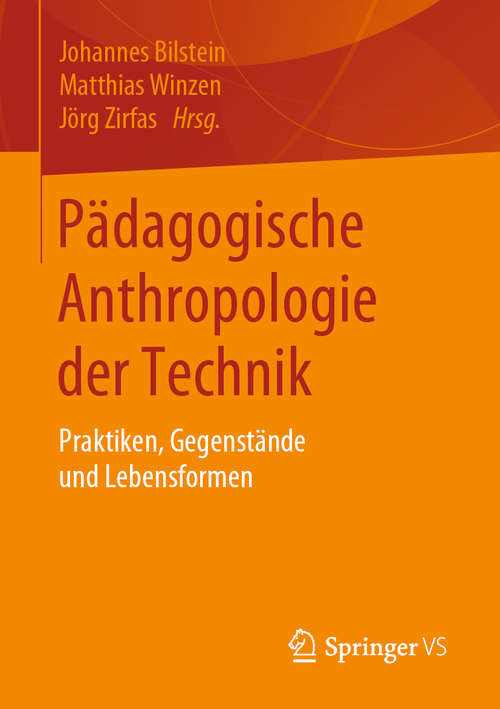 Book cover of Pädagogische Anthropologie der Technik: Praktiken, Gegenstände und Lebensformen (1. Aufl. 2020)