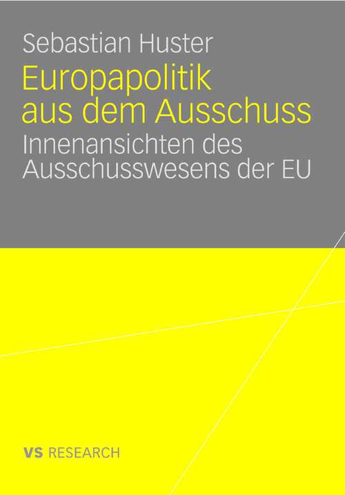 Book cover of Europapolitik aus dem Ausschuss: Innenansichten des Ausschusswesens der EU (2008)