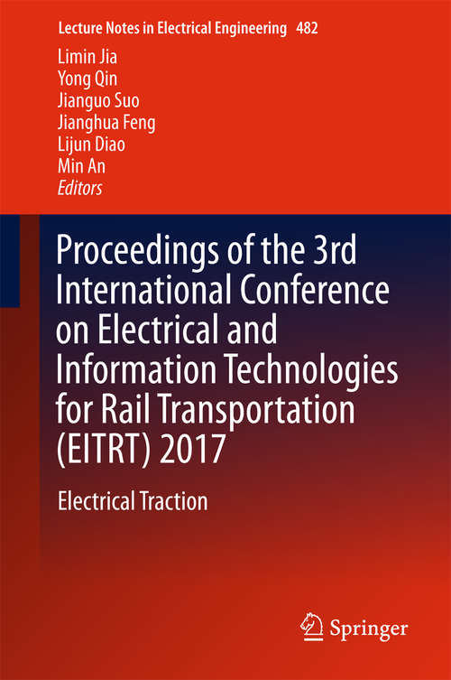 Book cover of Proceedings of the 3rd International Conference on Electrical and Information Technologies for Rail Transportation: Electrical Traction (Lecture Notes in Electrical Engineering #482)