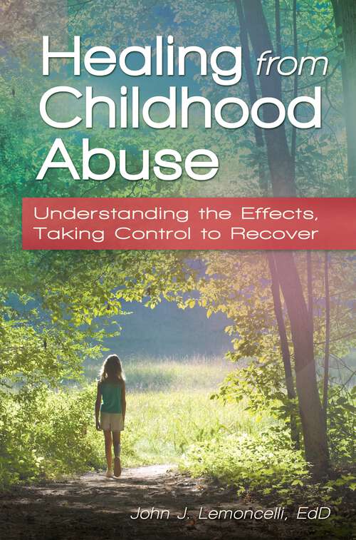 Book cover of Healing from Childhood Abuse: Understanding the Effects, Taking Control to Recover