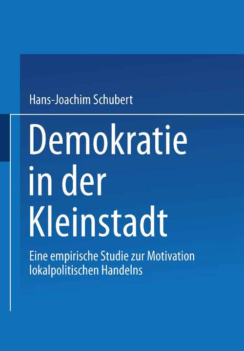 Book cover of Demokratie in der Kleinstadt: Eine empirische Studie zur Motivation lokalpolitischen Handelns (2002)