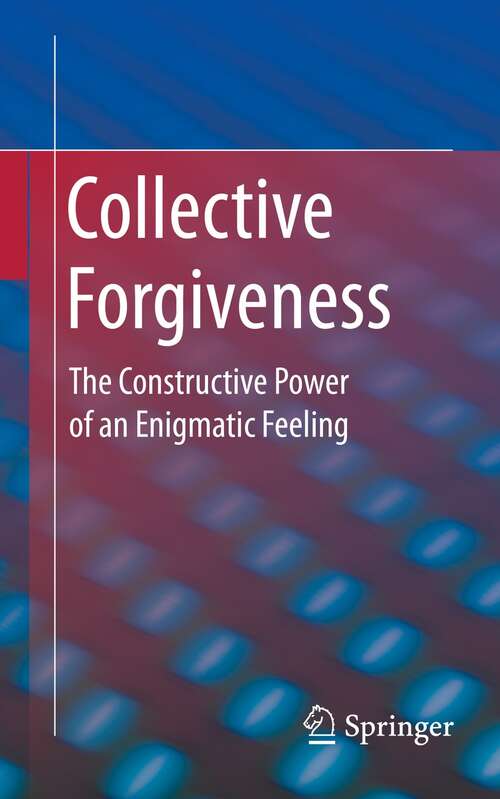 Book cover of Collective Forgiveness: The Constructive Power of an Enigmatic Feeling (1st ed. 2021)