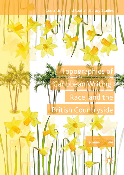 Book cover of Topographies of Caribbean Writing, Race, and the British Countryside (1st ed. 2019) (Geocriticism and Spatial Literary Studies)