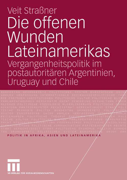 Book cover of Die offenen Wunden Lateinamerikas: Vergangenheitspolitik im postautoritären Argentinien, Uruguay und Chile (2007) (Politik in Afrika, Asien und Lateinamerika)