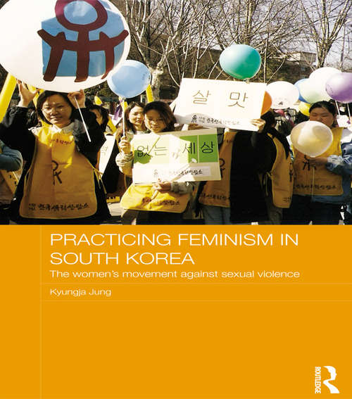 Book cover of Practicing Feminism in South Korea: The women’s movement against sexual violence (ASAA Women in Asia Series)