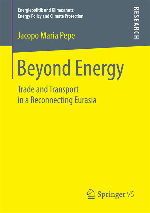 Book cover of Beyond Energy: Trade and Transport in a Reconnecting Eurasia (1st ed. 2018) (Energiepolitik und Klimaschutz. Energy Policy and Climate Protection)