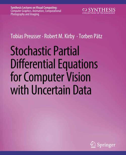 Book cover of Stochastic Partial Differential Equations for Computer Vision with Uncertain Data (Synthesis Lectures on Visual Computing: Computer Graphics, Animation, Computational Photography and Imaging)