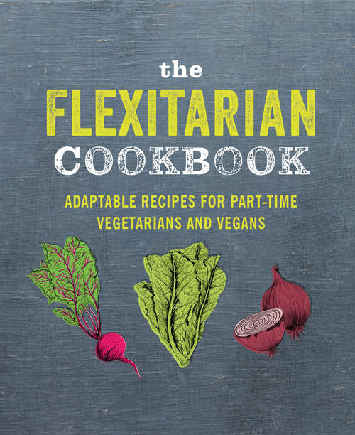 Book cover of The Flexitarian Cookbook: Adaptable recipes for part-time vegetarians and vegans