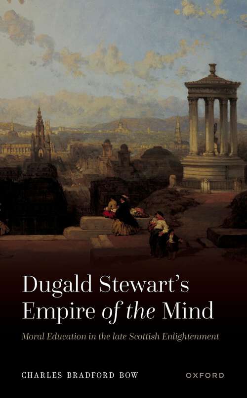 Book cover of Dugald Stewart's Empire of the Mind: Moral Education in the late Scottish Enlightenment