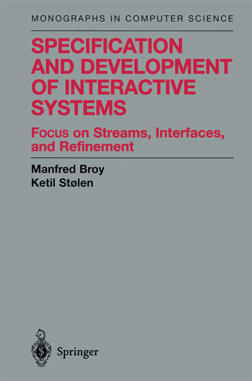 Book cover of Specification and Development of Interactive Systems: Focus on Streams, Interfaces, and Refinement (2001) (Monographs in Computer Science)