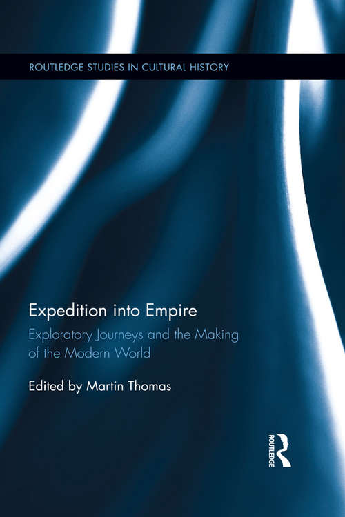 Book cover of Expedition into Empire: Exploratory Journeys and the Making of the Modern World (Routledge Studies in Cultural History)