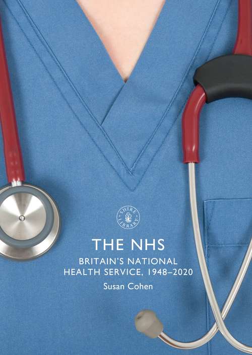 Book cover of The NHS: Britain's National Health Service, 1948–2020 (Shire Library)