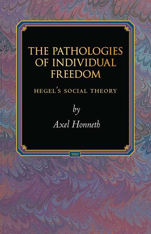 Book cover of The Pathologies of Individual Freedom: Hegel's Social Theory (Princeton Monographs in Philosophy #30)