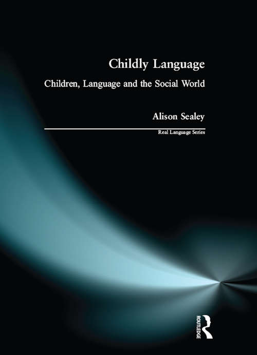 Book cover of Childly Language: Children, language and the social world (Real Language Series)