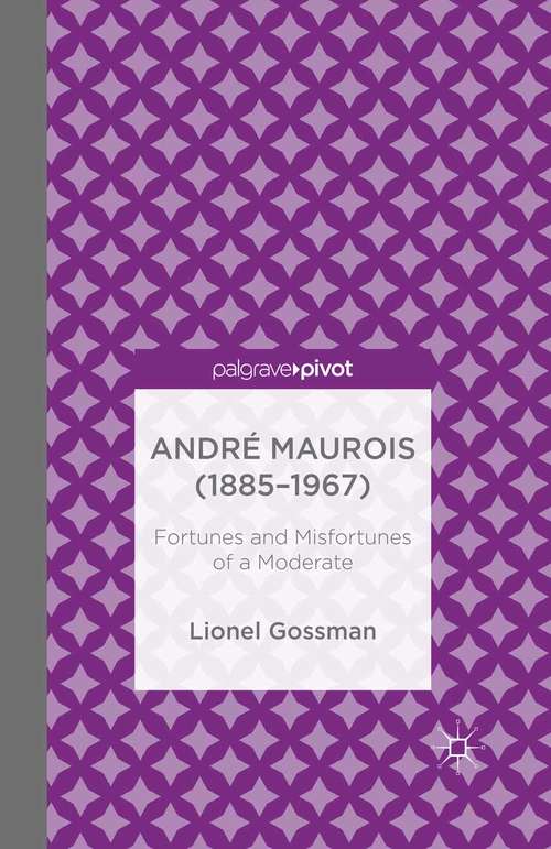 Book cover of André Maurois (1885-1967): Fortunes and Misfortunes of a Moderate (2014)