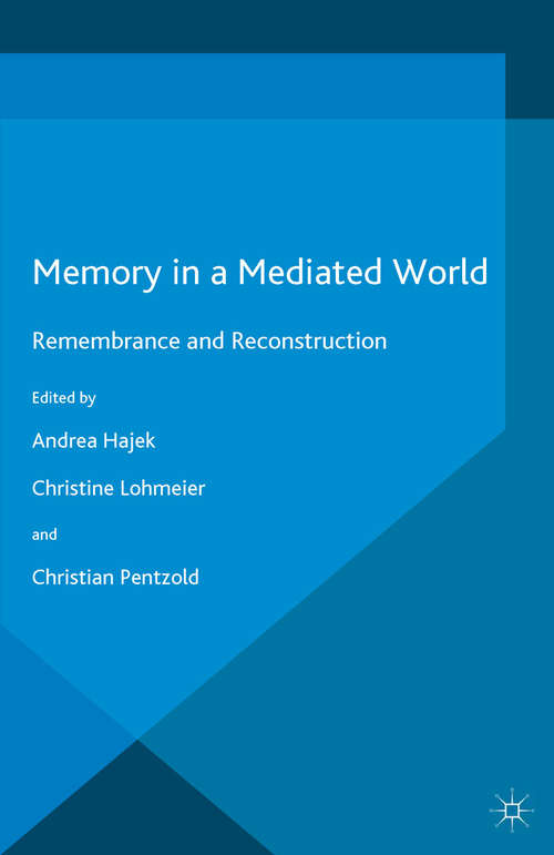 Book cover of Memory in a Mediated World: Remembrance and Reconstruction (1st ed. 2015) (Palgrave Macmillan Memory Studies)