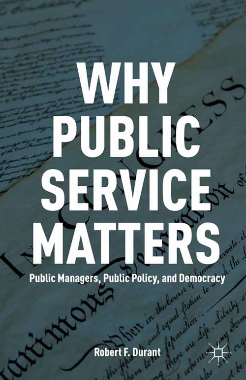 Book cover of Why Public Service Matters: Public Managers, Public Policy, and Democracy (2014)