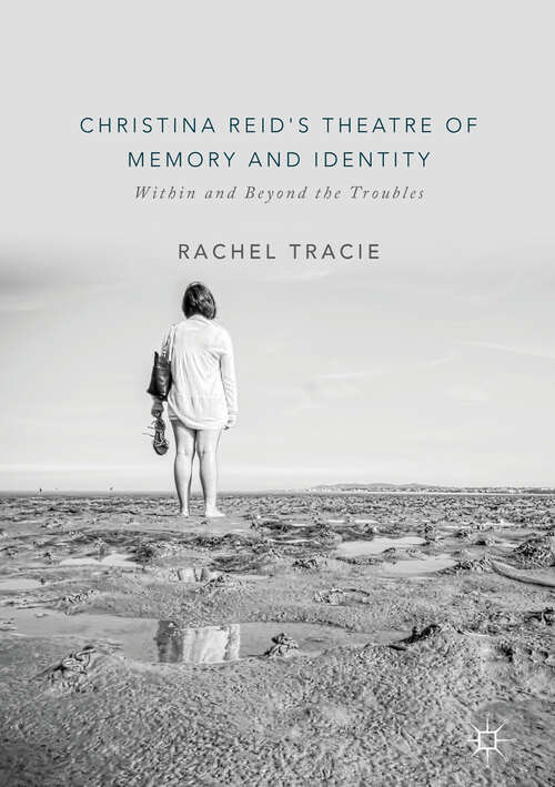 Book cover of Christina Reid's Theatre of Memory and Identity: Within and Beyond the Troubles (1st ed. 2018)