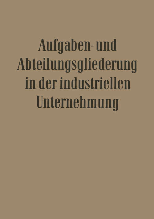 Book cover of Aufgaben- und Abteilungsgliederung in der Industriellen Unternehmung (1950) (Veröffentlichungen der Schmalenbach-Gesellschaft #19)