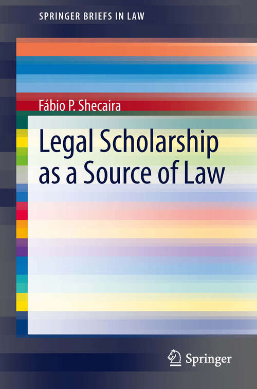 Book cover of Legal Scholarship as a Source of Law (2013) (SpringerBriefs in Law)