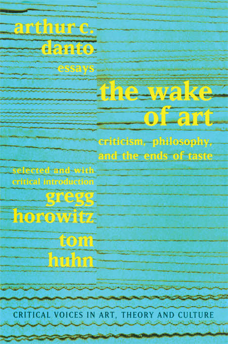 Book cover of Wake of Art: Criticism, Philosophy, and the Ends of Taste (Critical Voices in Art, Theory and Culture)