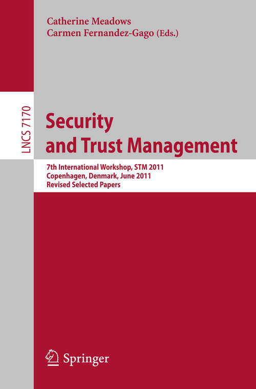 Book cover of Security and Trust Management: 7th International Workshop, STM 2011, Copenhagen, Denmark, June 27-28, 2011, Revised Selected Papers (2012) (Lecture Notes in Computer Science #7170)