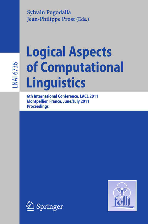 Book cover of Logical Aspects of Computational Linguistics: 6th International Conference, LACL 2011, Montpellier, France, June 29 -- July 1, 2011. Proceedings (2011) (Lecture Notes in Computer Science #6736)