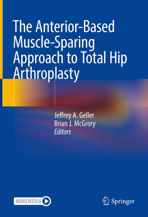 Book cover of The Anterior-Based Muscle-Sparing Approach to Total Hip Arthroplasty (1st ed. 2022)