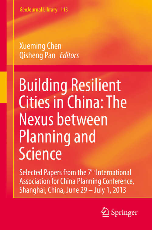 Book cover of Building Resilient Cities in China: Selected Papers from the 7th International Association for China Planning Conference, Shanghai, China, June 29 – July 1, 2013 (2015) (GeoJournal Library #113)