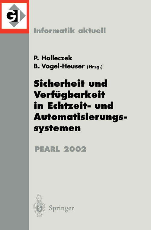 Book cover of Sicherheit und Verfügbarkeit in Echtzeit- und Automatisierungssystemen: Fachtagung der GI-Fachgruppe 4.4.2 Echtzeitprogrammierung, PEARL Boppard, 28./29. November 2002 (2002) (Informatik aktuell)