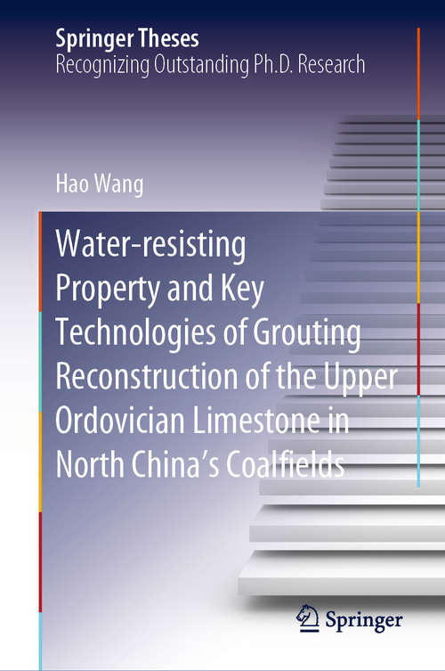 Book cover of Water-resisting Property and Key Technologies of Grouting Reconstruction of the Upper Ordovician Limestone in North China’s Coalfields (1st ed. 2020) (Springer Theses)