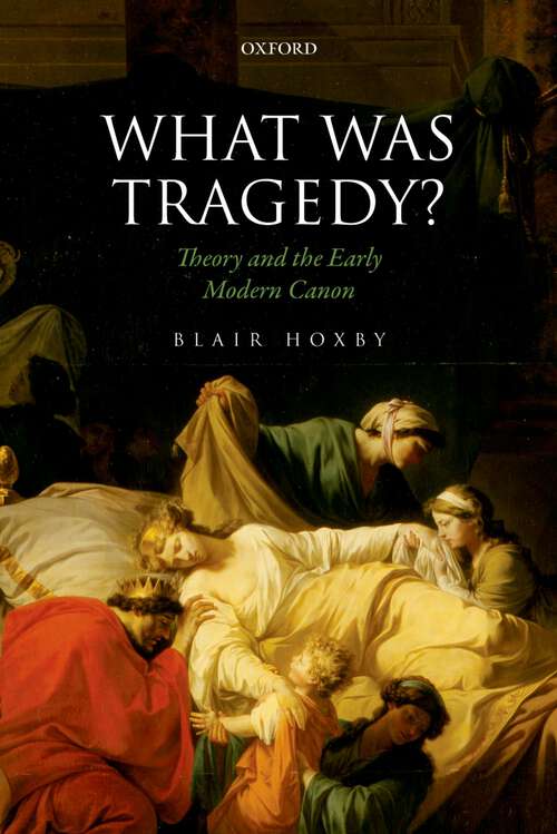 Book cover of What Was Tragedy?: Theory and the Early Modern Canon