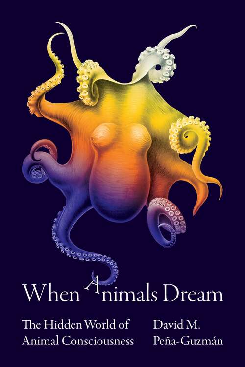 Book cover of When Animals Dream: The Hidden World of Animal Consciousness
